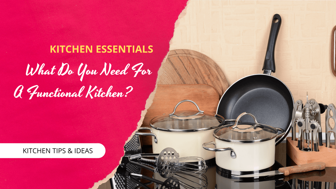 Kitchen Essentials - What Do You Need for a Functional Kitchen?